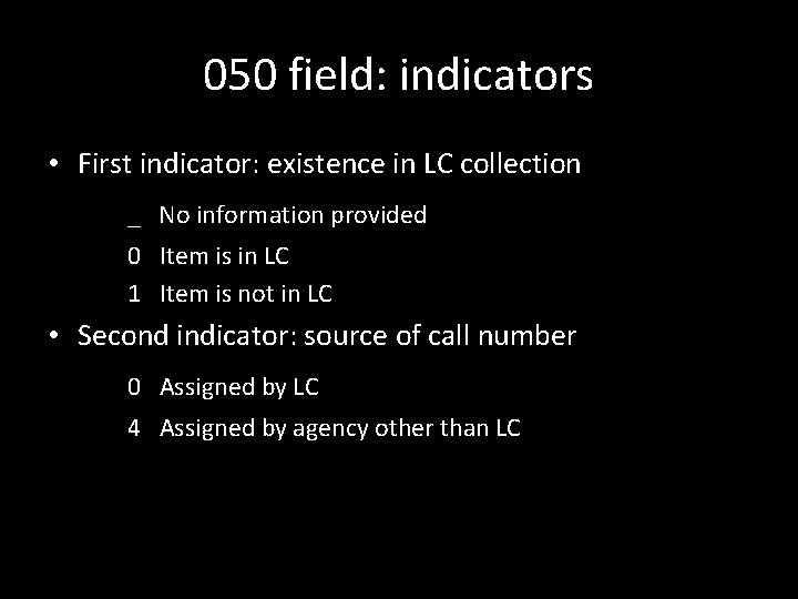 050 field: indicators • First indicator: existence in LC collection _ No information provided