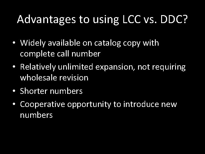 Advantages to using LCC vs. DDC? • Widely available on catalog copy with complete