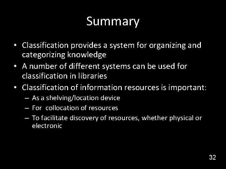 Summary • Classification provides a system for organizing and categorizing knowledge • A number