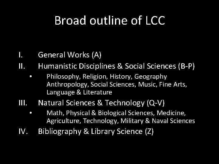 Broad outline of LCC I. II. General Works (A) Humanistic Disciplines & Social Sciences
