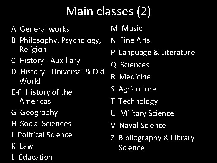 Main classes (2) A General works B Philosophy, Psychology, Religion C History - Auxiliary