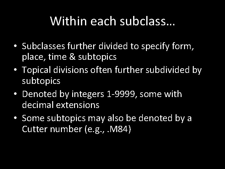 Within each subclass… • Subclasses further divided to specify form, place, time & subtopics