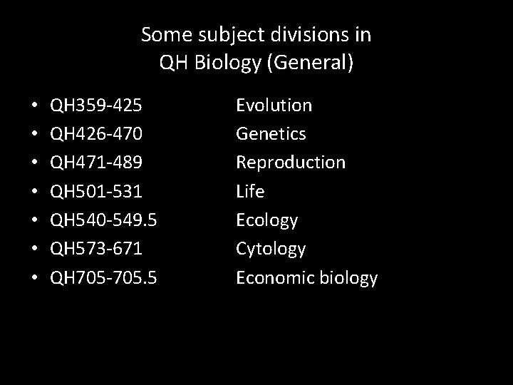 Some subject divisions in QH Biology (General) • • QH 359 -425 QH 426