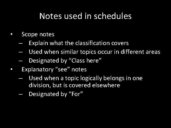 Notes used in schedules Scope notes – Explain what the classification covers – Used