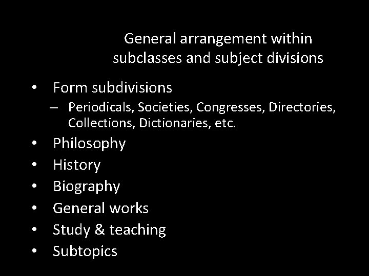 General arrangement within subclasses and subject divisions • Form subdivisions – Periodicals, Societies, Congresses,