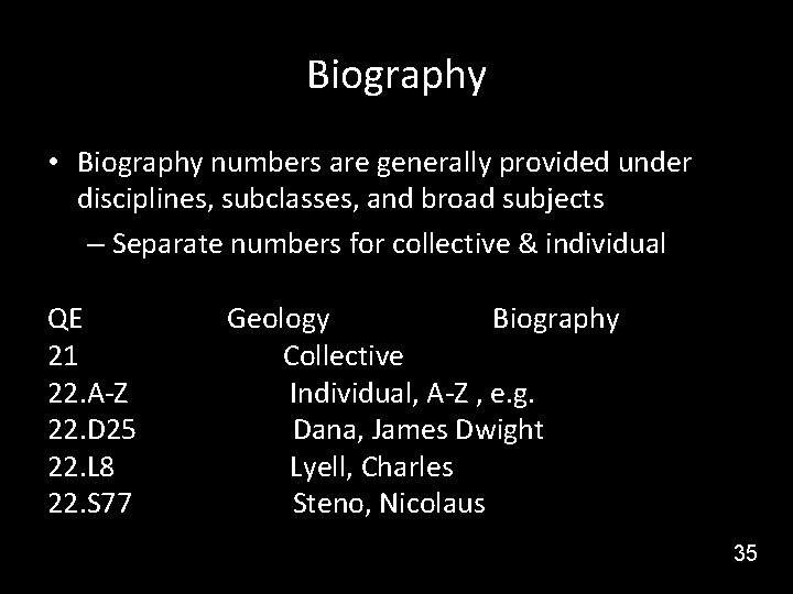 Biography • Biography numbers are generally provided under disciplines, subclasses, and broad subjects –