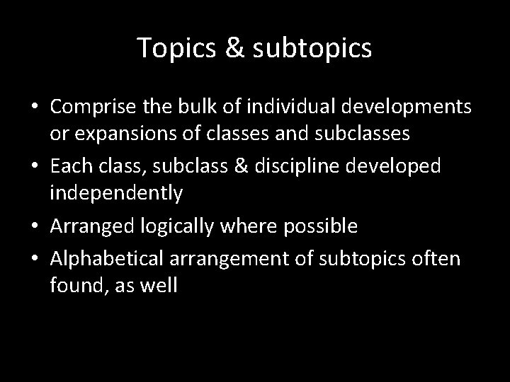 Topics & subtopics • Comprise the bulk of individual developments or expansions of classes