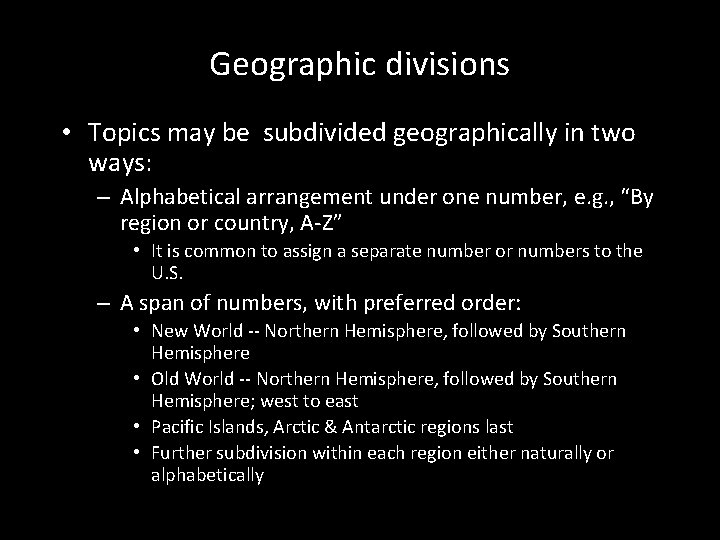 Geographic divisions • Topics may be subdivided geographically in two ways: – Alphabetical arrangement
