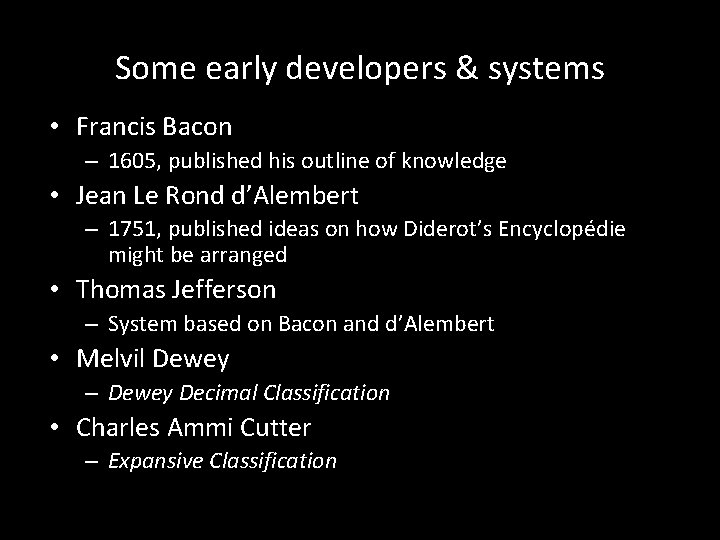 Some early developers & systems • Francis Bacon – 1605, published his outline of