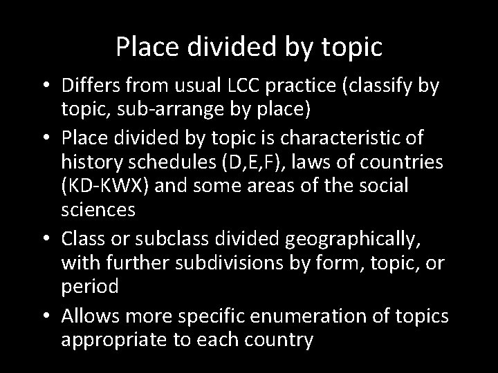 Place divided by topic • Differs from usual LCC practice (classify by topic, sub-arrange