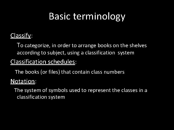 Basic terminology Classify: To categorize, in order to arrange books on the shelves according