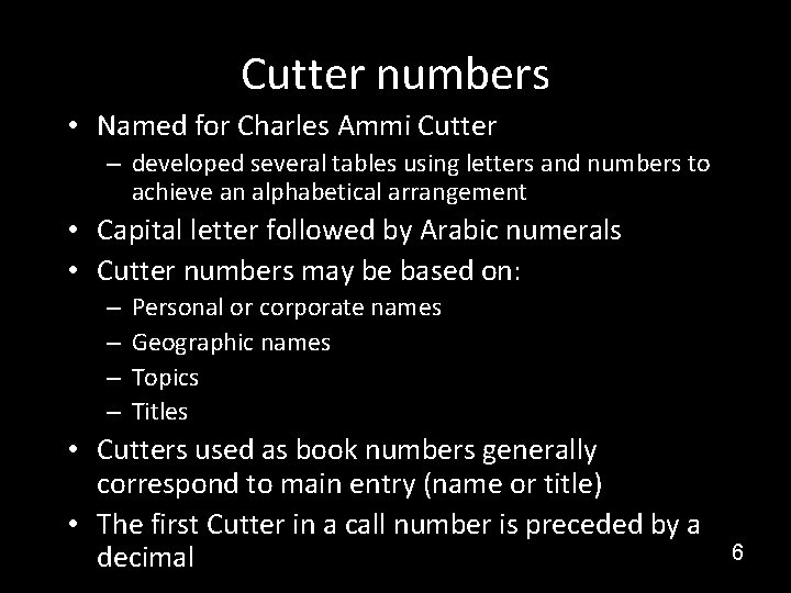 Cutter numbers • Named for Charles Ammi Cutter – developed several tables using letters