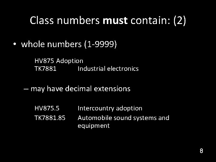 Class numbers must contain: (2) • whole numbers (1 -9999) HV 875 Adoption TK