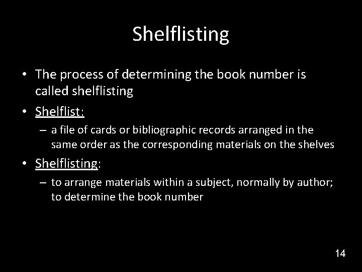 Shelflisting • The process of determining the book number is called shelflisting • Shelflist: