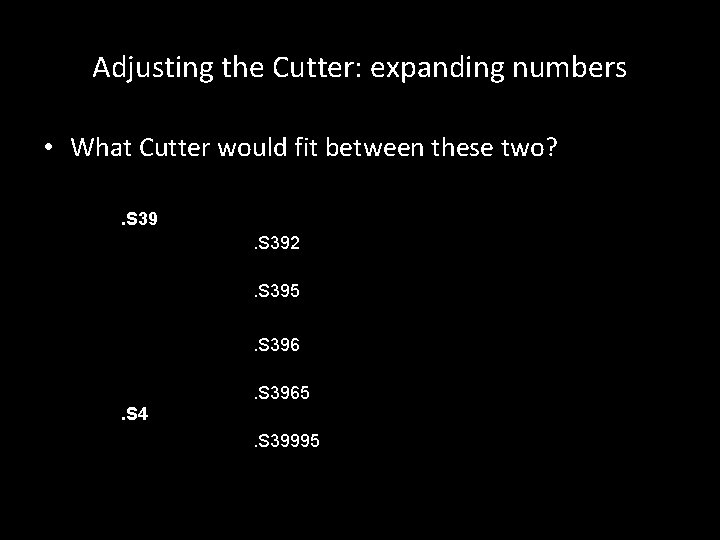 Adjusting the Cutter: expanding numbers • What Cutter would fit between these two? .