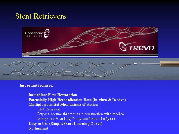 Stent Retrievers Important features: Immediate Flow Restoration Potentially High Recanalization Rate (In-vitro & In-vivo)