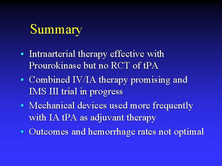 Summary • Intraarterial therapy effective with Prourokinase but no RCT of t. PA •