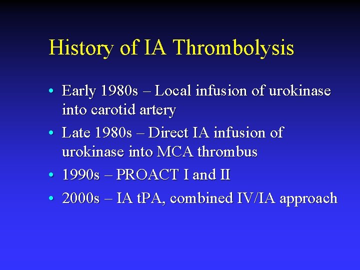 History of IA Thrombolysis • Early 1980 s – Local infusion of urokinase into