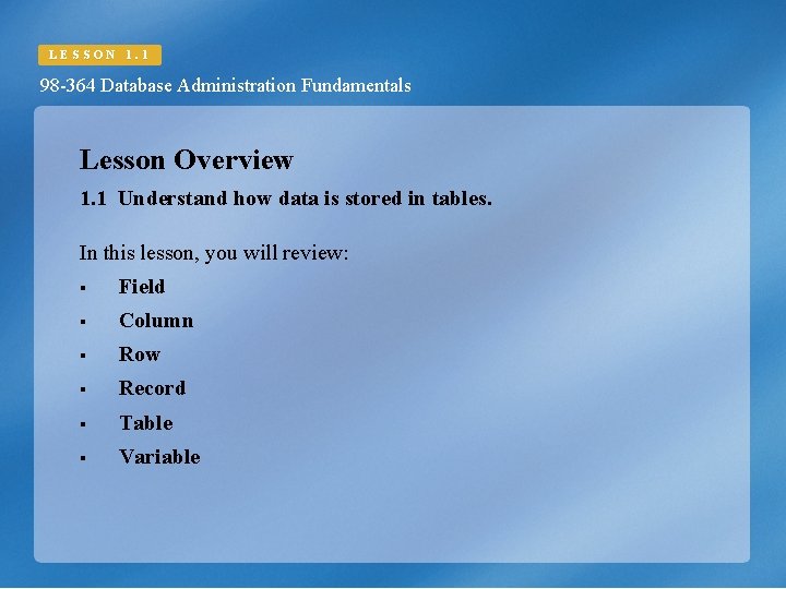 LESSON 1. 1 98 -364 Database Administration Fundamentals Lesson Overview 1. 1 Understand how