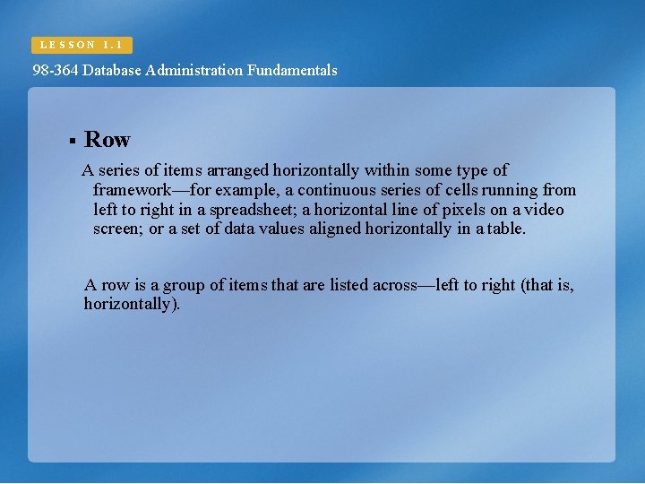 LESSON 1. 1 98 -364 Database Administration Fundamentals § Row A series of items
