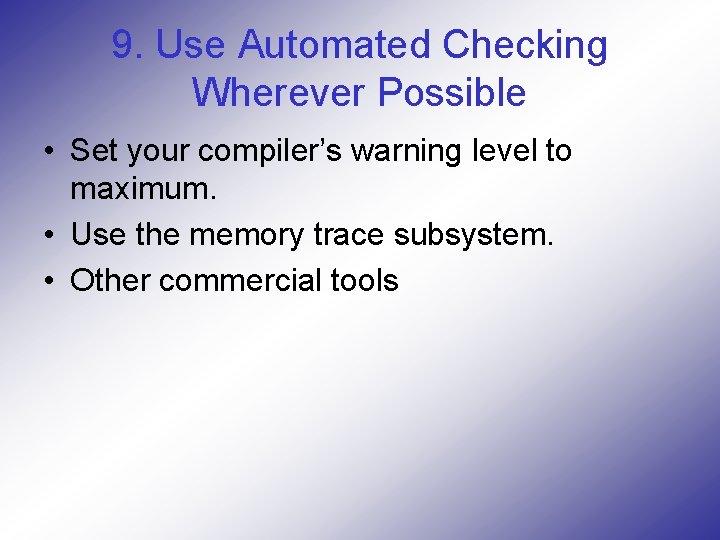 9. Use Automated Checking Wherever Possible • Set your compiler’s warning level to maximum.
