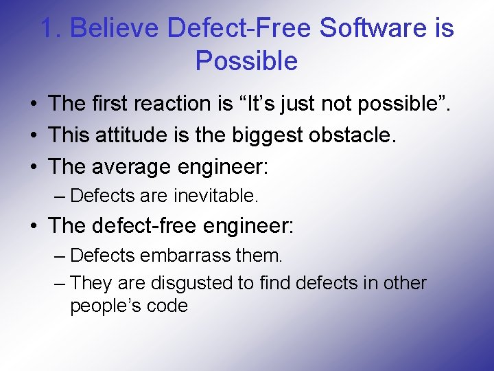 1. Believe Defect-Free Software is Possible • The first reaction is “It’s just not