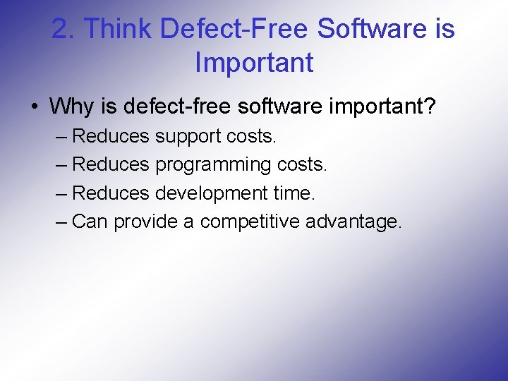 2. Think Defect-Free Software is Important • Why is defect-free software important? – Reduces