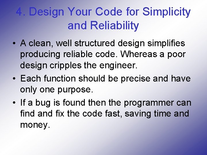 4. Design Your Code for Simplicity and Reliability • A clean, well structured design
