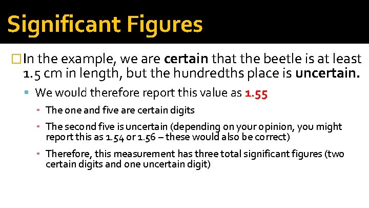 Significant Figures � In the example, we are certain that the beetle is at