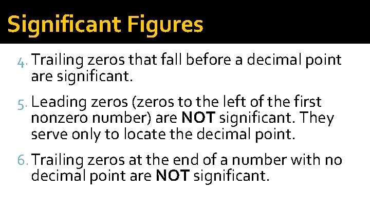 Significant Figures 4. Trailing zeros that fall before a decimal point are significant. 5.