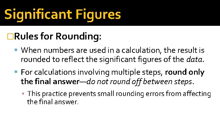 Significant Figures �Rules for Rounding: When numbers are used in a calculation, the result