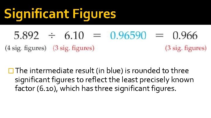 Significant Figures � The intermediate result (in blue) is rounded to three significant figures