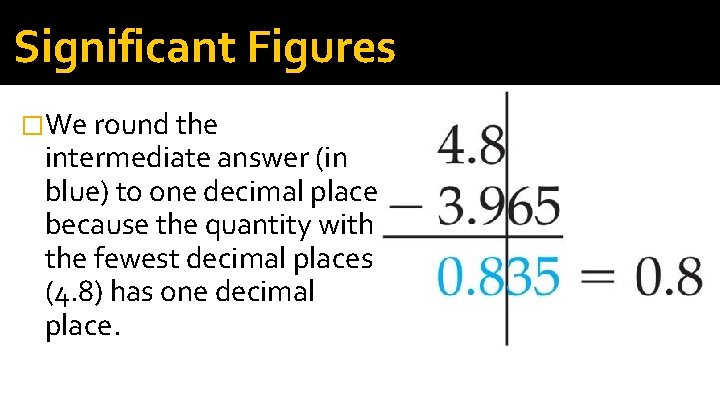 Significant Figures �We round the intermediate answer (in blue) to one decimal place because