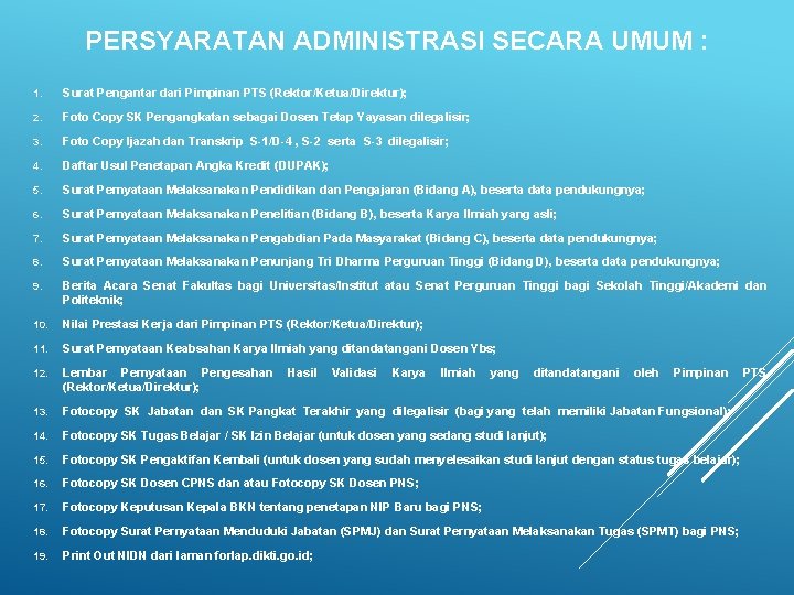 PERSYARATAN ADMINISTRASI SECARA UMUM : 1. Surat Pengantar dari Pimpinan PTS (Rektor/Ketua/Direktur); 2. Foto