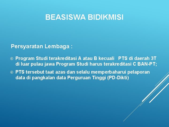 BEASISWA BIDIKMISI Persyaratan Lembaga : Program Studi terakreditasi A atau B kecuali PTS di