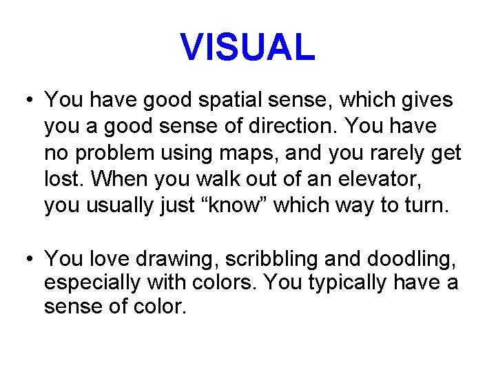 VISUAL • You have good spatial sense, which gives you a good sense of