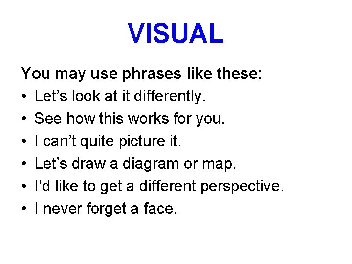 VISUAL You may use phrases like these: • Let’s look at it differently. •
