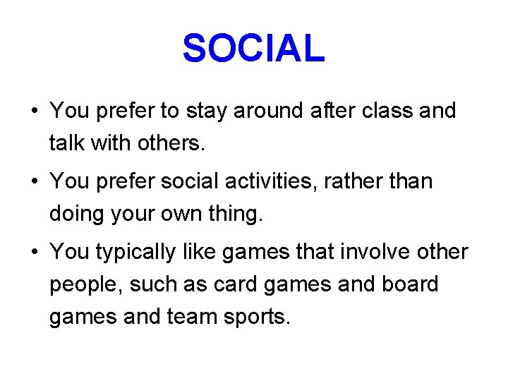 SOCIAL • You prefer to stay around after class and talk with others. •