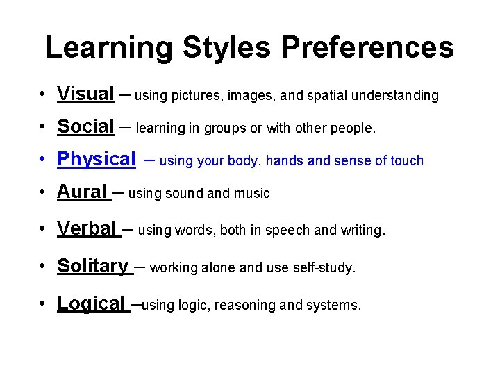 Learning Styles Preferences • Visual – using pictures, images, and spatial understanding • Social