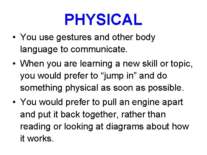 PHYSICAL • You use gestures and other body language to communicate. • When you