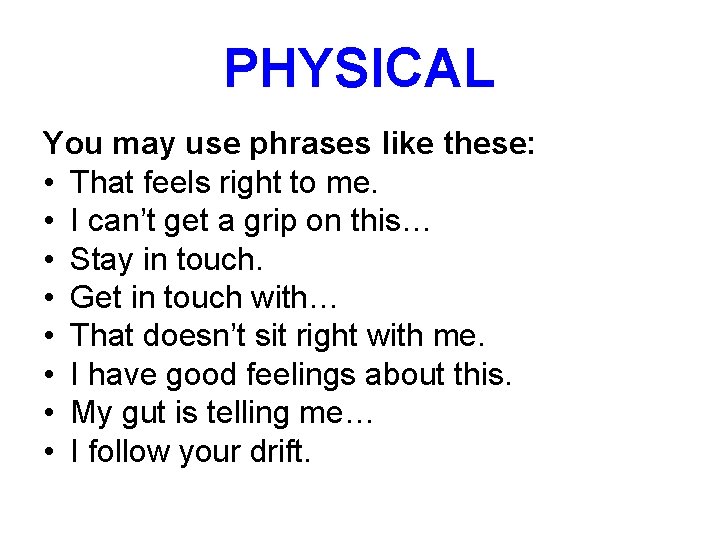 PHYSICAL You may use phrases like these: • That feels right to me. •