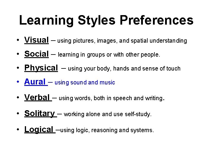 Learning Styles Preferences • Visual – using pictures, images, and spatial understanding • Social