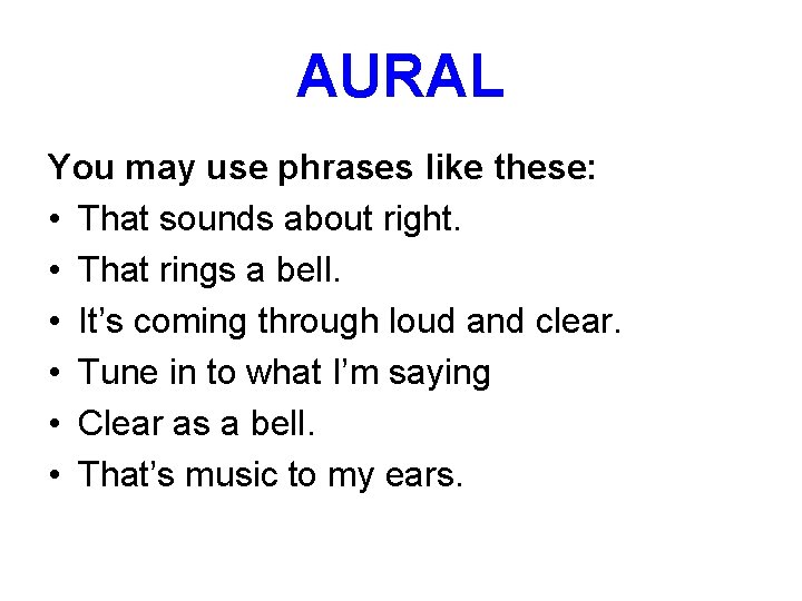 AURAL You may use phrases like these: • That sounds about right. • That