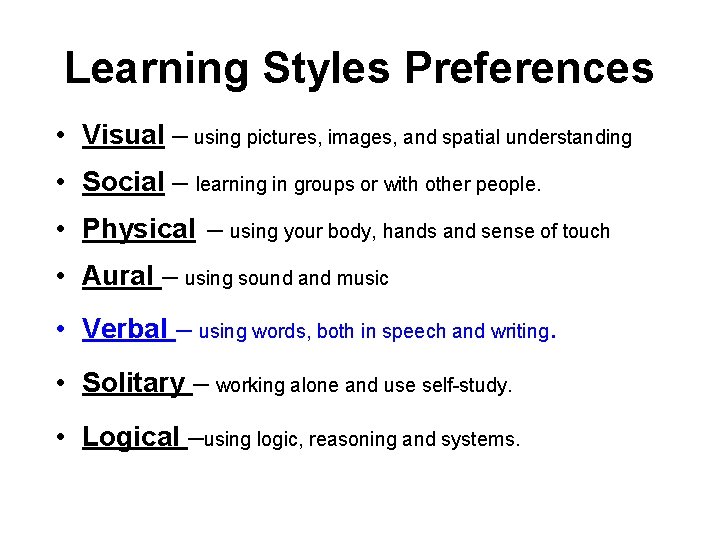 Learning Styles Preferences • Visual – using pictures, images, and spatial understanding • Social