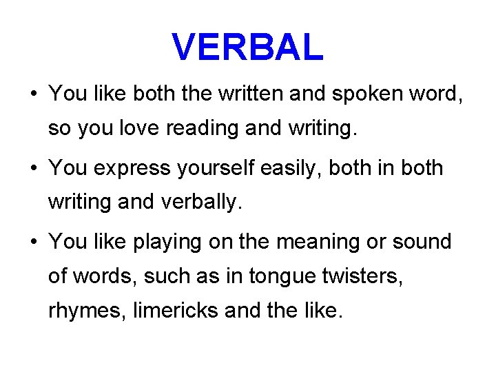 VERBAL • You like both the written and spoken word, so you love reading