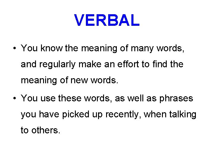 VERBAL • You know the meaning of many words, and regularly make an effort