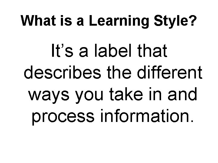 What is a Learning Style? It’s a label that describes the different ways you