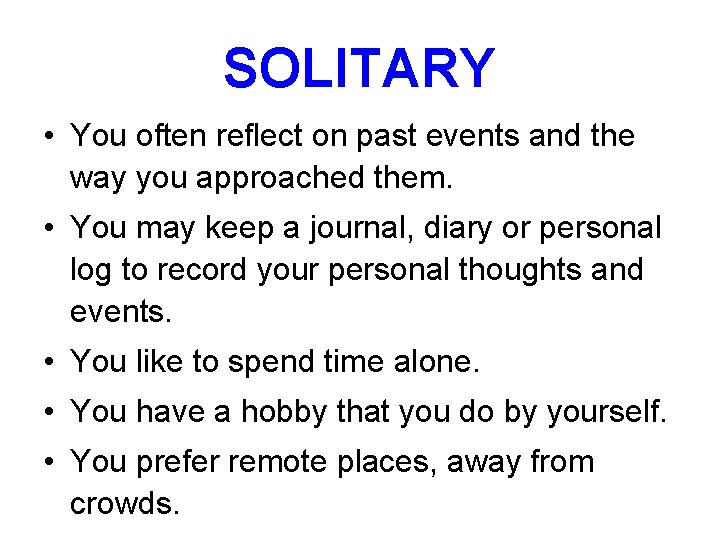 SOLITARY • You often reflect on past events and the way you approached them.