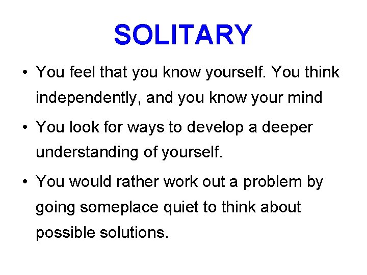 SOLITARY • You feel that you know yourself. You think independently, and you know