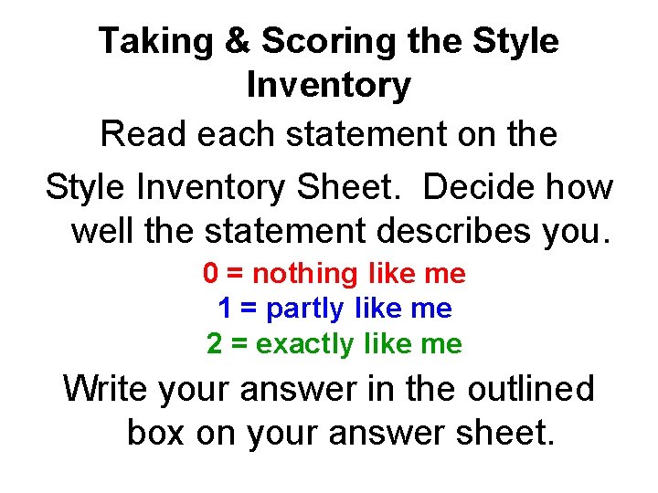 Taking & Scoring the Style Inventory Read each statement on the Style Inventory Sheet.